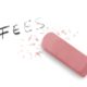 eraser erasing the word fees