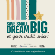 save small. dream big at your credit union.