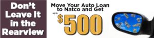 Don't Leave It in the Rearview! Move Your Auto Loan to Natco and Get Up To $500