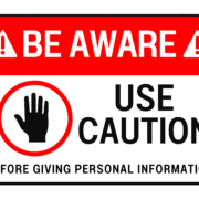 Be Aware! Use caution before giving personal information