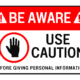 Be Aware! Use caution before giving personal information