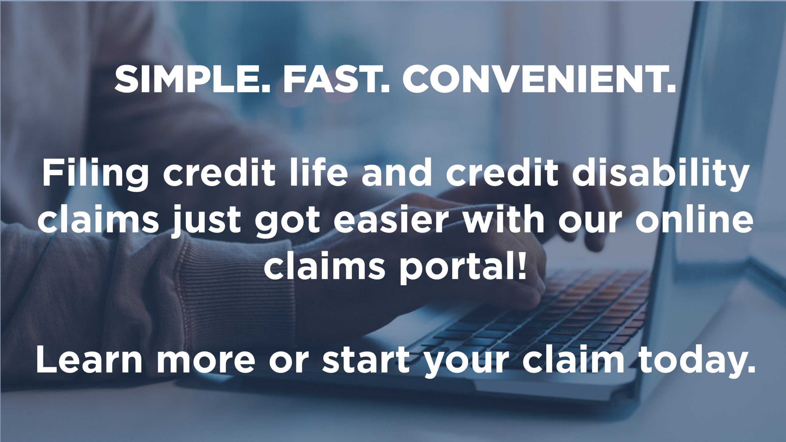 Filing credit life and credit disability claim just got easier with our online claims portal