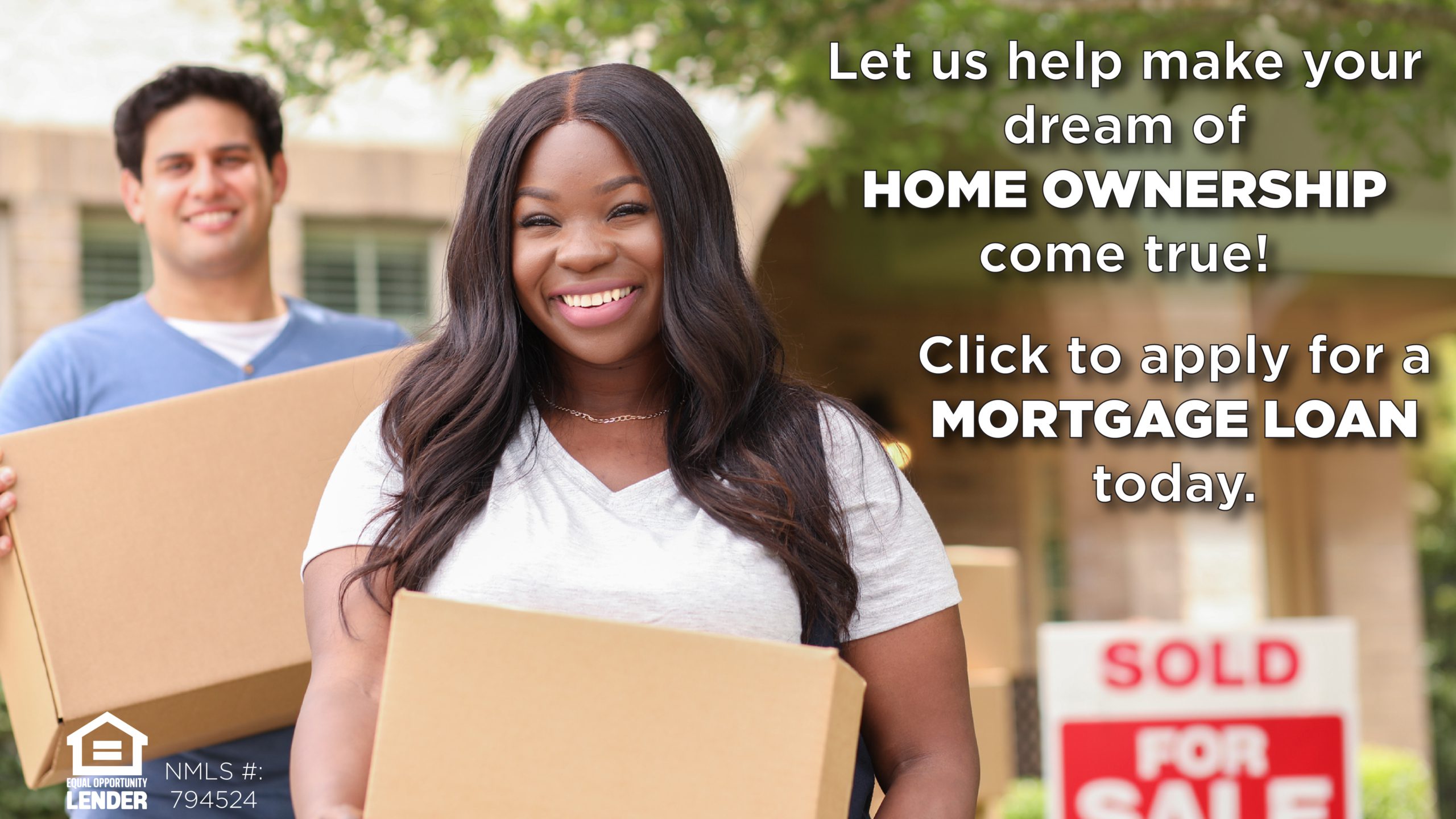 Let us help make your dream of home ownership come true! Click to apply for a mortgage loan today.
