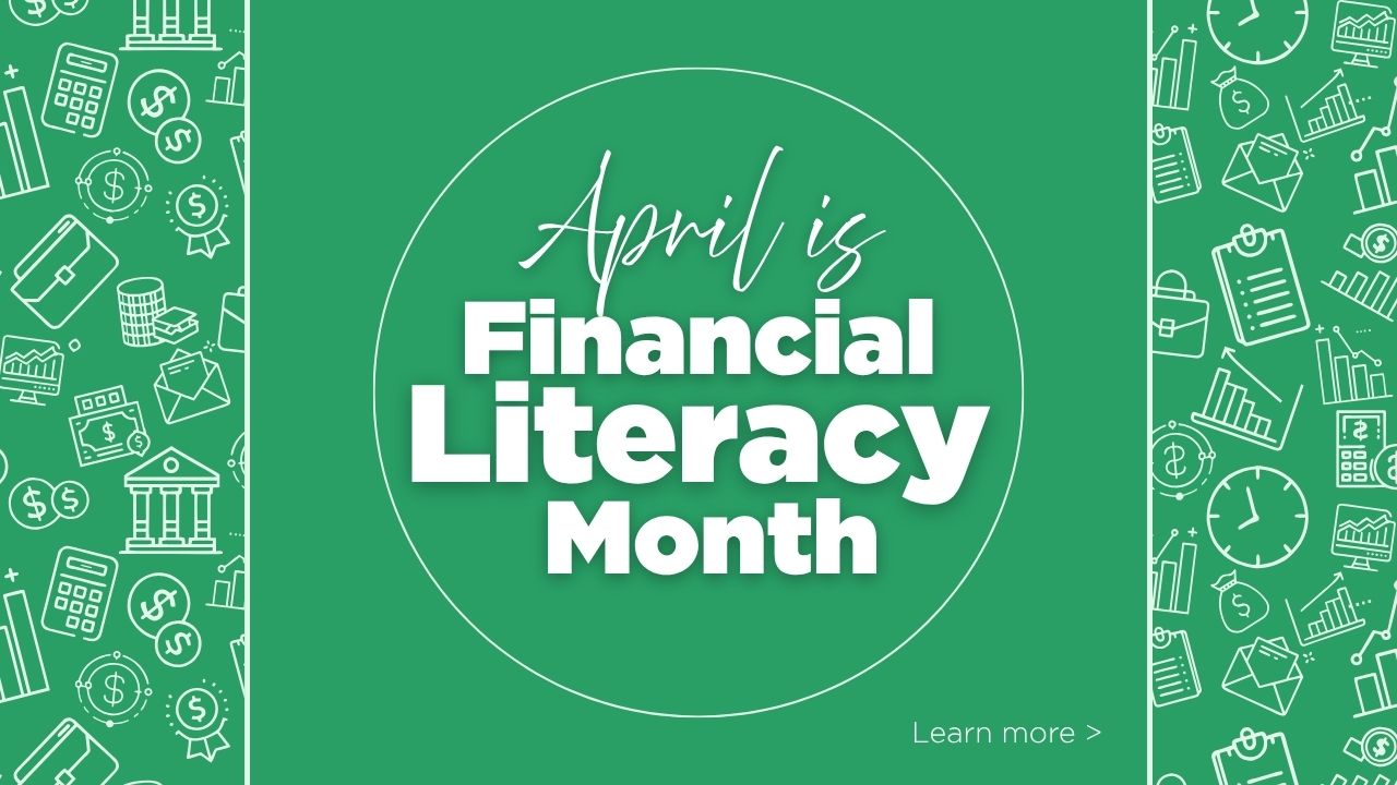 April is financial literacy month. Learn more