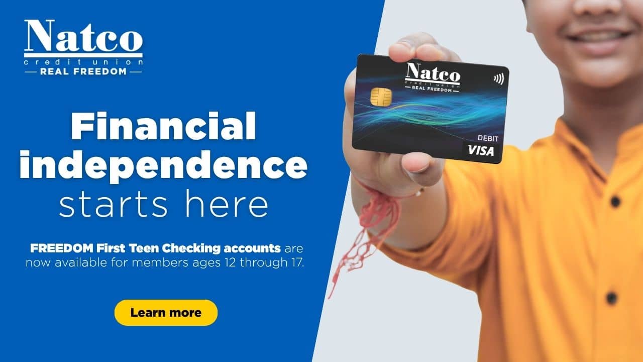 teen checking Financial independence starts here. FREEDOM First teen checking accounts are now available for members ages 12 through 17. Learn more.