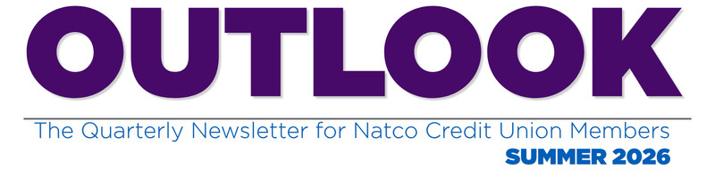 Outlook - The Quarterly Newsletter for Natco Credit Union Members - Summer 2026